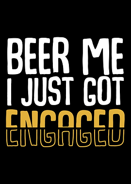 Beer Me I Just Got Engaged