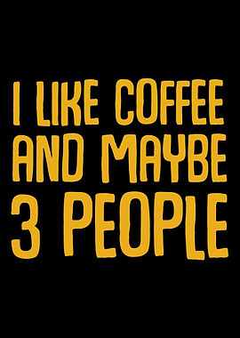 I Like Coffee And Maybe 3