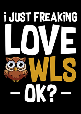 I Just Freaking Love Owls