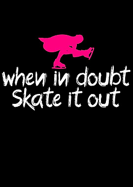 when in doubt skate it out
