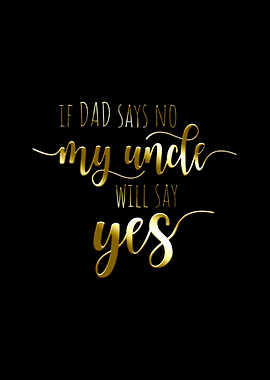 If Dad Says No My Uncle