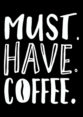 Coffee Must Have Coffee