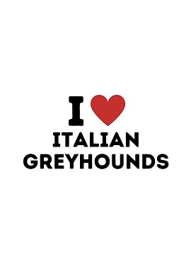 I Love Italian Greyhounds