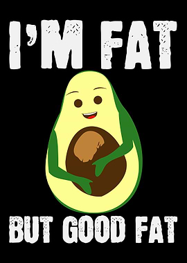 Im Fat But Good Fat