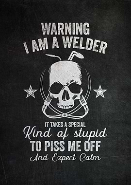 Warning I Am A Welder