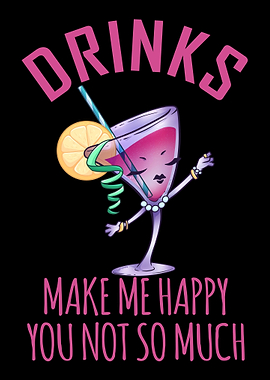 Drinks Make Me Happy You N