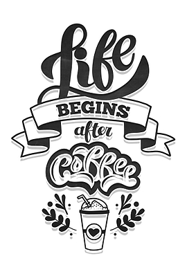 Life begins after coffee