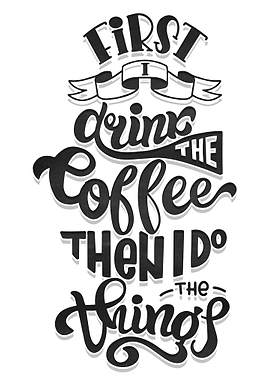 First dink the coffee