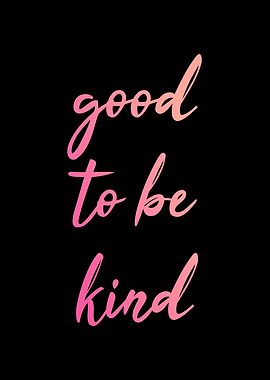 Good to be Kind