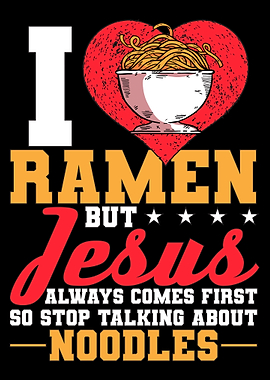 I Love Ramen But Jesus
