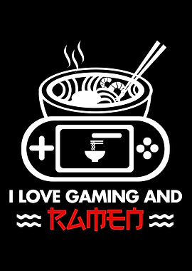 I Love Gaming And Ramen