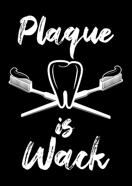 Dentist Plaque is Wack