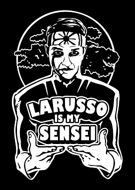 Larusso is my Sensei
