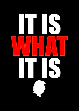 It Is What It Is Trump
