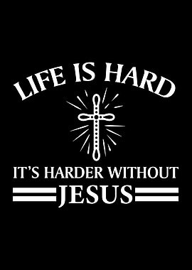 Life Is Harder Without