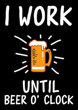 I work until beer oclock