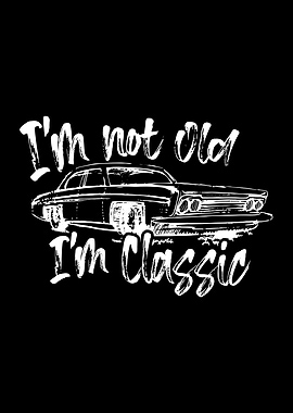 Im Not Old Im Classic
