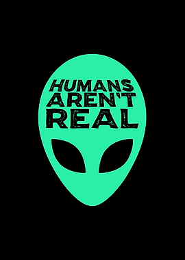Humans Arent Real
