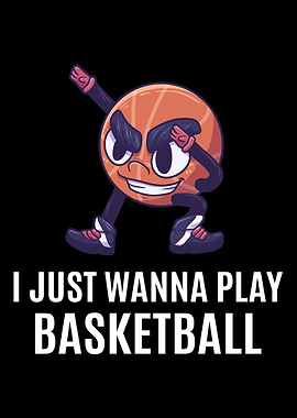I Just Wanna Play Basketba