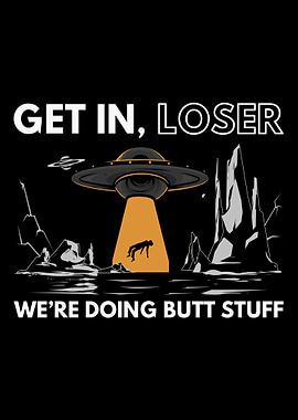 Get In Loser We Are Doing