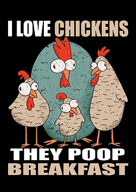 I Love Chickens The Poop