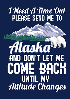 Send Me To Alaska Time Out