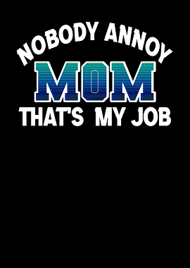 Nobody Annoy Mom Thats My