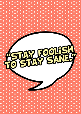 stay foolish