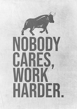 Nobody Cares Work Harder