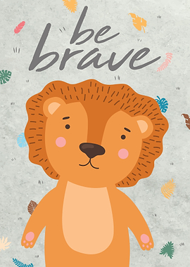 Be Brave Like A Lion