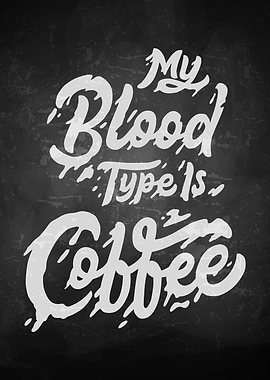 My blood type is Coffee