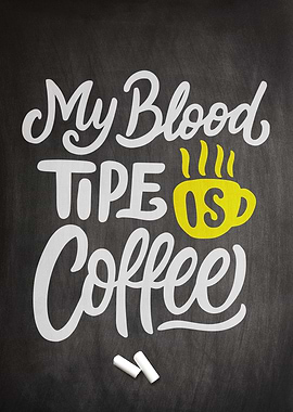 My blood type is coffee