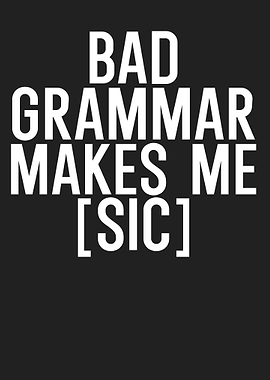Bad grammer makes me sic