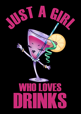 Just A Girl Who Loves Drin