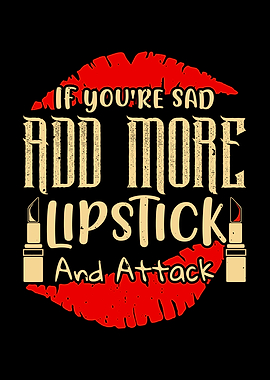 If Youre Sad Add Lipstick