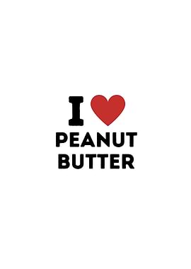 I Love Peanut Butter