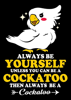 Cockatoo Always Yourself