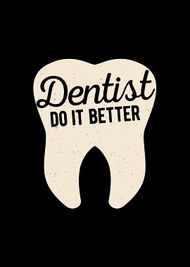 Dentists Do It Better