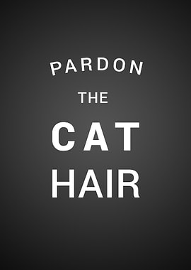 Pardon the Cat hair