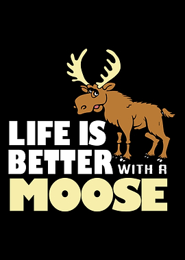 Moose Life Is Better