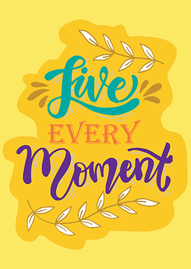 Live every Moment Quotes