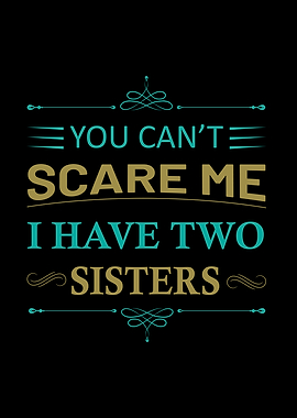 You Cant Scare Me I Have