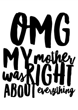OMG Mom was right