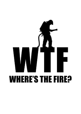 WTF Where is the fire