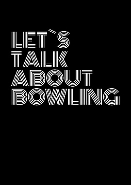 lets talk about bowling