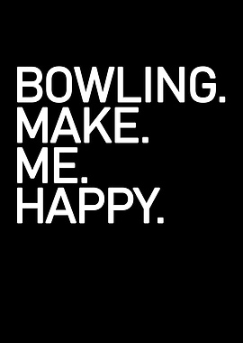 Bowling make me happy