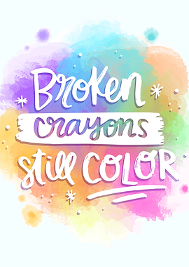 Broken crayons still color