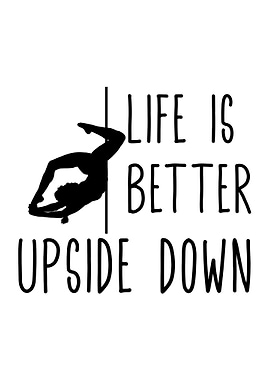 Life is better upside down