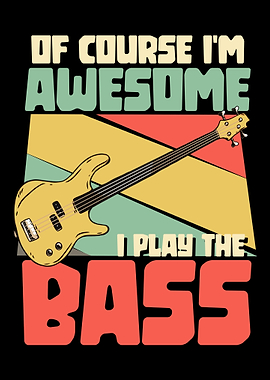 I play the bass bassist