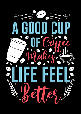 Coffee makes life feel
